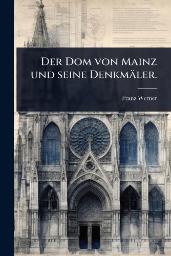 Der Dom von Mainz und seine Denkmäler. cover