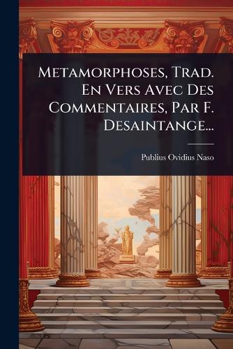 Metamorphoses, Trad. En Vers Avec Des Commentaires, Par F. Desaintange cover