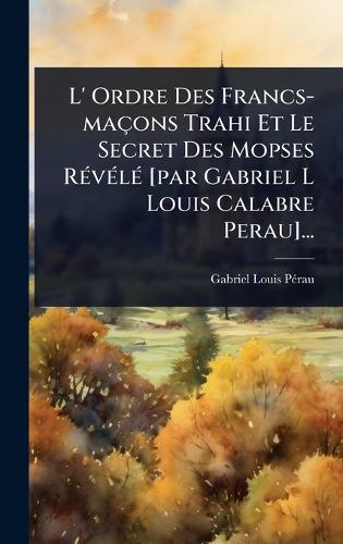 L' Ordre Des Francs-maçons Trahi Et Le Secret Des Mopses RÃ(c)vÃ(c)lÃ( cover