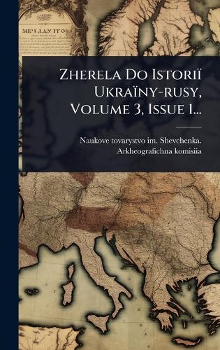 Zherela Do Istoriï Ukraïny-rusy, Volume 3, Issue 1... cover
