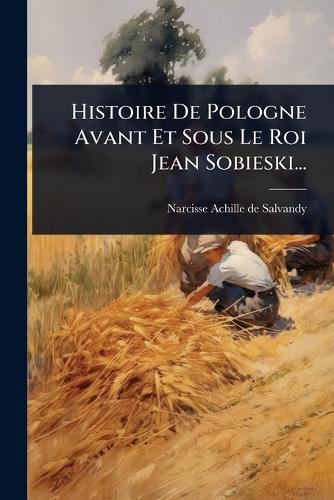 Histoire De Pologne Avant Et Sous Le Roi Jean Sobieski... cover