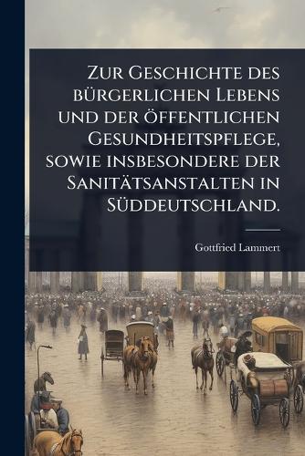 Zur Geschichte des bÃ1/4rgerlichen Lebens und der öffentlichen Gesundh cover