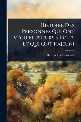 Histoire Des Personnes Qui Ont VÃ(c)cu Plusieurs Siècles Et Qui Ont Ra cover