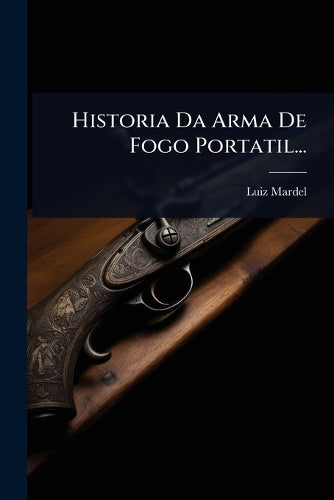 Historia Da Arma De Fogo Portatil... cover
