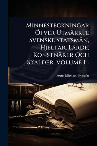 Minnesteckningar Ã-fver Utmärkte Svenske Statsmän, Hjeltar, Lärde, Kon cover