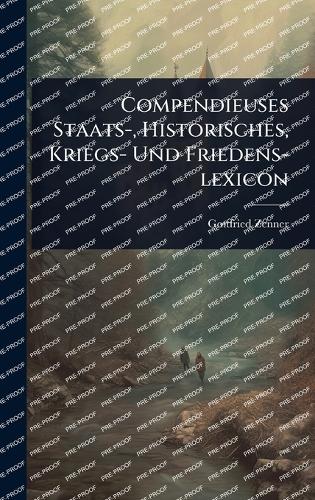 Compendieuses Staats-, Historisches, Kriegs- Und Friedens-lexicon cover