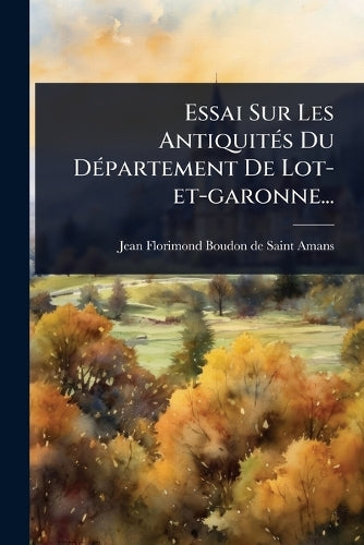 Essai Sur Les AntiquitÃ(c)s Du DÃ(c)partement De Lot-et-garonne... cover