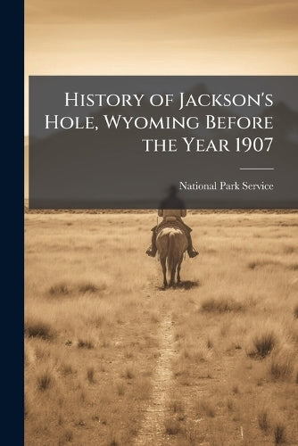 History of Jackson's Hole, Wyoming Before the Year 1907 cover