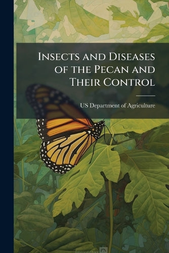 Insects and Diseases of the Pecan and Their Control cover
