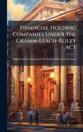 Financial Holding Companies Under the Gramm-Leach-Bliley Act cover