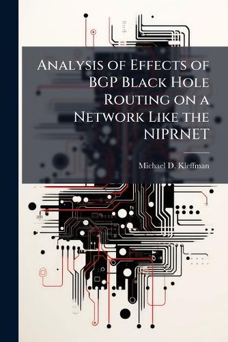 Analysis of Effects of BGP Black Hole Routing on a Network Like the NI cover