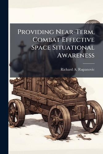 Providing Near-Term, Combat Effective Space Situational Awareness cover