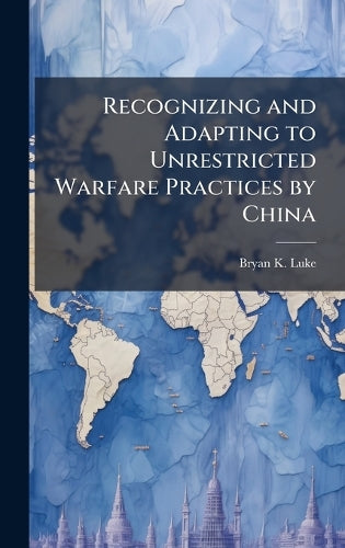 Recognizing and Adapting to Unrestricted Warfare Practices by China cover