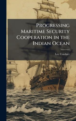 Progressing Maritime Security Cooperation in the Indian Ocean cover