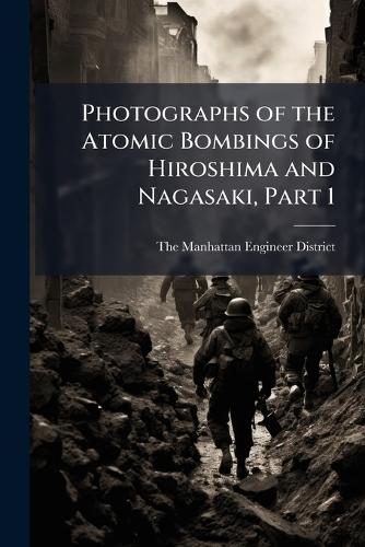 Photographs of the Atomic Bombings of Hiroshima and Nagasaki, Part 1 cover