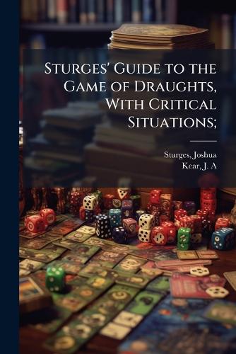 Sturges' Guide to the Game of Draughts, With Critical Situations; cover