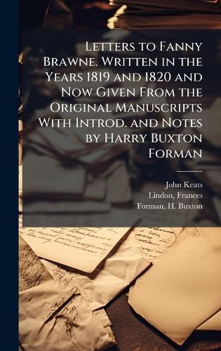 Letters to Fanny Brawne. Written in the Years 1819 and 1820 and Now Gi cover