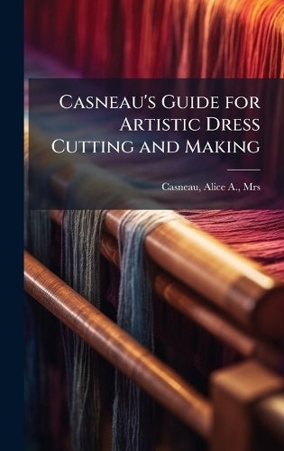 Casneau's Guide for Artistic Dress Cutting and Making cover