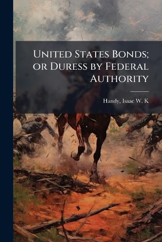 United States Bonds; or Duress by Federal Authority cover