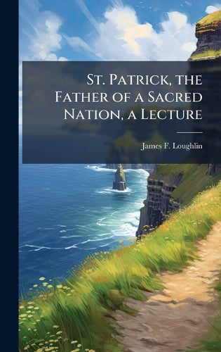 St. Patrick, the Father of a Sacred Nation, a Lecture cover