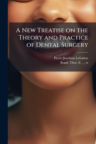 A New Treatise on the Theory and Practice of Dental Surgery cover