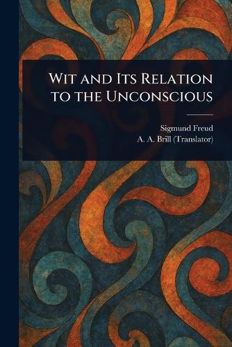 Wit and Its Relation to the Unconscious cover