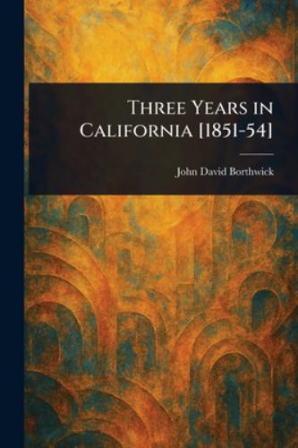 Three Years in California [1851-54]