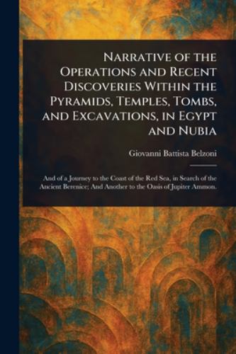 Narrative of the Operations and Recent Discoveries Within the Pyramids