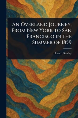 An Overland Journey, From New York to San Francisco in the Summer of 1