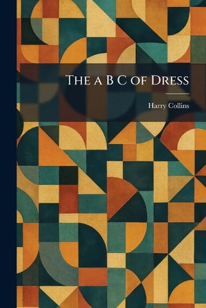 The a B C of Dress