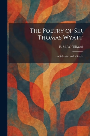 The Poetry of Sir Thomas Wyatt