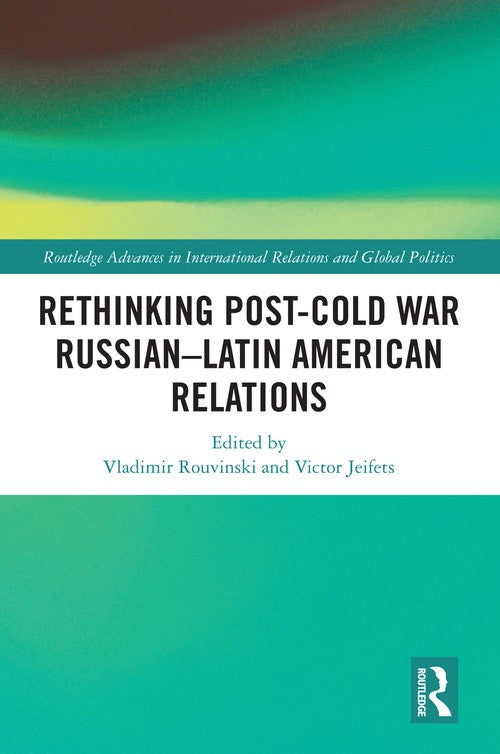 Rethinking Post-Cold War Russian–Latin American Relations