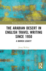 The Arabian Desert in English Travel Writing Since 1950 