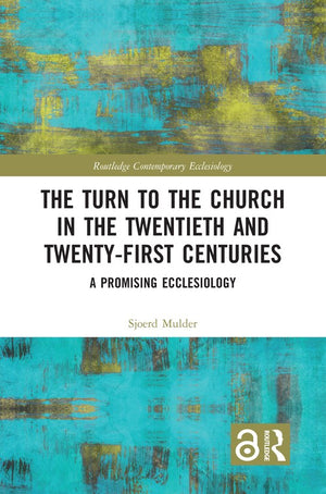 The Turn to The Church in The Twentieth and Twenty-First Centuries