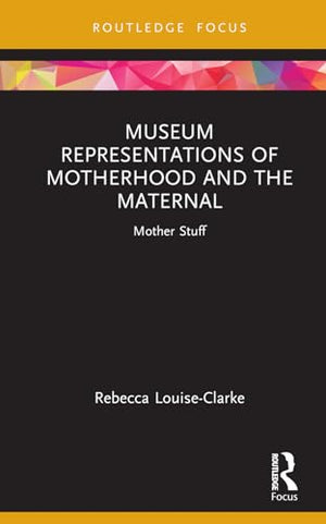 Museum Representations of Motherhood and the Maternal