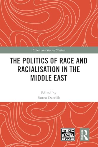 The Politics of Race and Racialisation in the Middle East