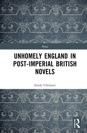 Unhomely England in Post-Imperial British Novels