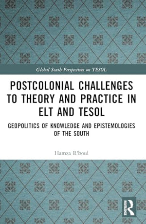 Postcolonial Challenges to Theory and Practice in ELT and TESOL