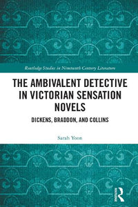 The Ambivalent Detective in Victorian Sensation Novels 