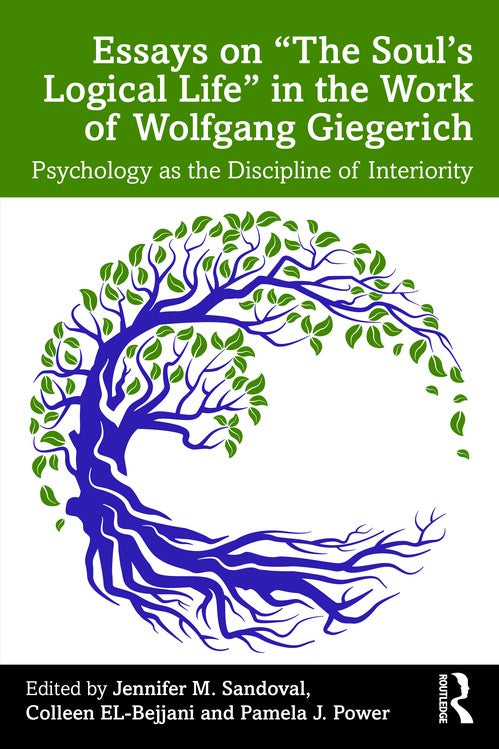 Essays on “The Soul’s Logical Life” in the Work of Wolfgang Giegerich ...