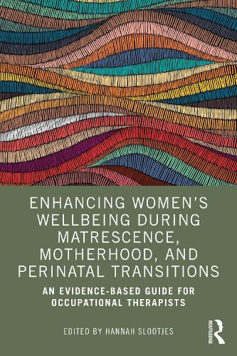 Enhancing Womens Wellbeing During Matrescence, Motherhood, and Perinatal Transitions