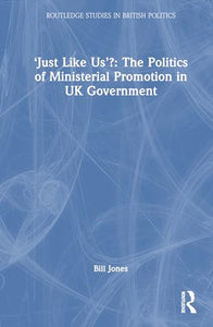 ‘Just Like Us’?: The Politics of Ministerial Promotion in UK Government 