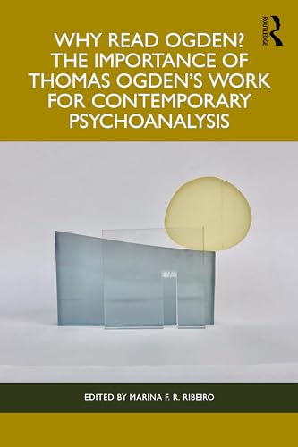 Why Read Ogden? The Importance of Thomas Ogden's Work for Contemporary Psychoanalysis