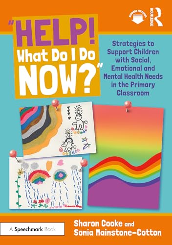 Help! What Do I Do Now?: Strategies to Support Children with Social, Emotional and Mental Health Needs in the Primary Classroom