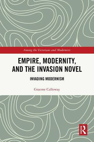Empire, Modernity, and the Invasion Novel