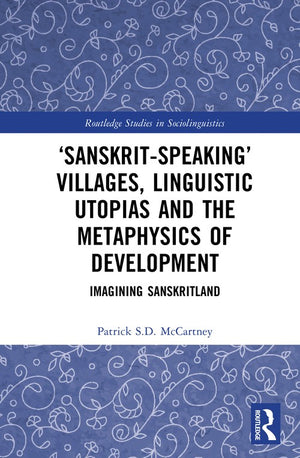 ‘Sanskrit-speaking’ Villages, Linguistic Utopias and the Metaphysics of Development