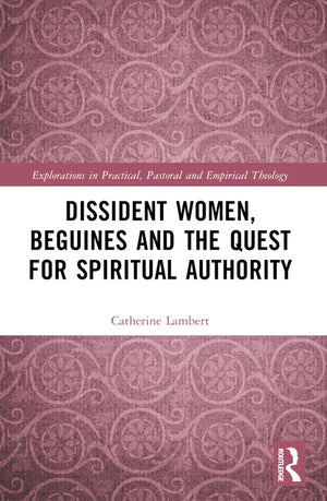 Dissident Women, Beguines, and the Quest for Spiritual Authority