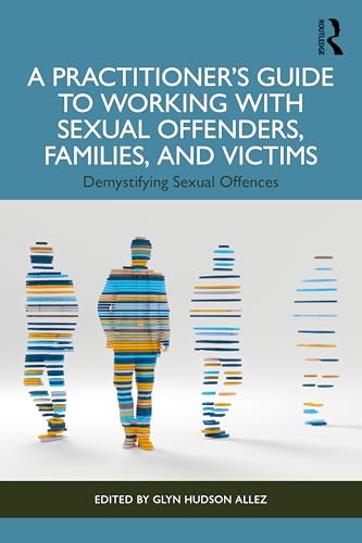 A Practitioner's Guide to Working with Sexual Offenders, Families, and Victims