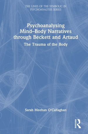 Psychoanalysing Mind-Body Narratives through Beckett and Artaud