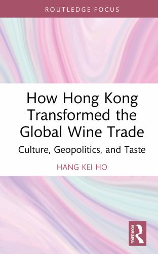 How Hong Kong Transformed the Global Wine Trade cover